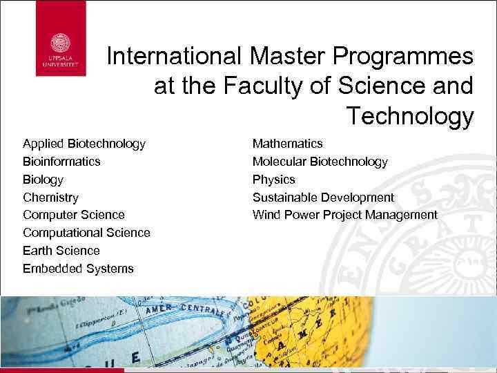 International Master Programmes at the Faculty of Science and Technology Applied Biotechnology Bioinformatics Biology