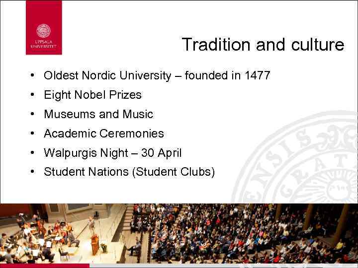 Tradition and culture • Oldest Nordic University – founded in 1477 • Eight Nobel