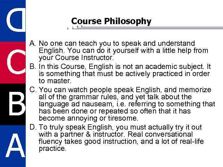 Course Philosophy A. No one can teach you to speak and understand English. You