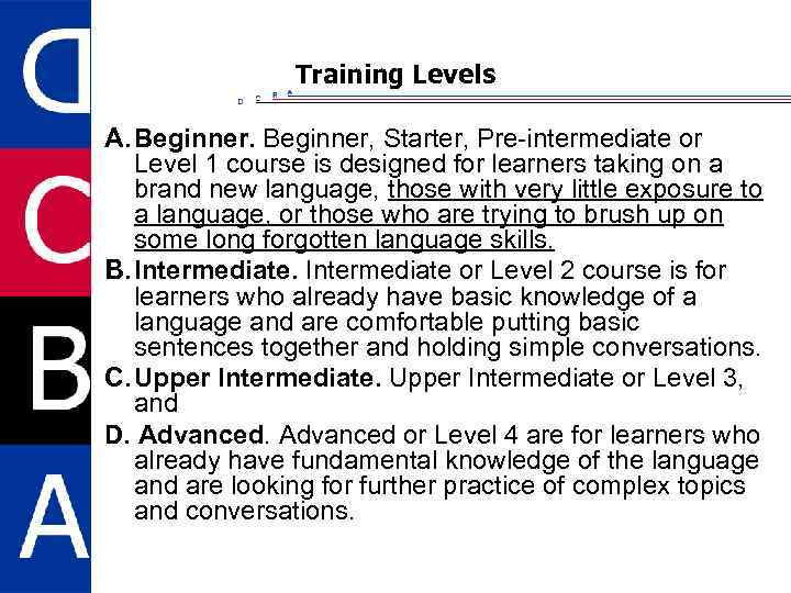 Training Levels A. Beginner, Starter, Pre-intermediate or Level 1 course is designed for learners