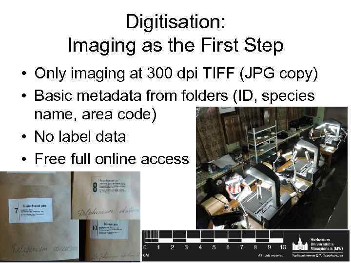 Digitisation: Imaging as the First Step • Only imaging at 300 dpi TIFF (JPG