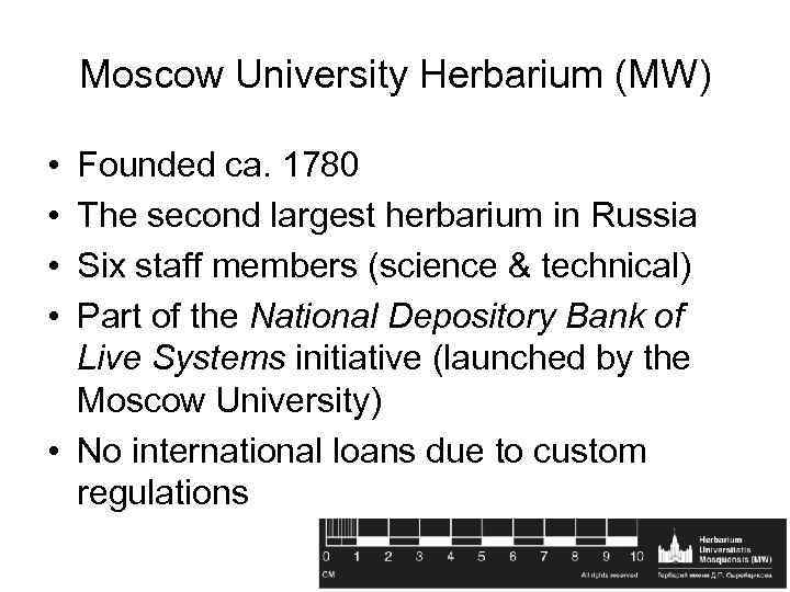 Moscow University Herbarium (MW) • • Founded ca. 1780 The second largest herbarium in