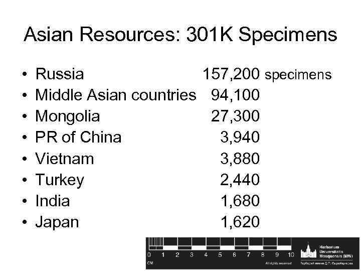 Asian Resources: 301 K Specimens • • Russia 157, 200 specimens Middle Asian countries