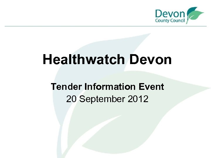 Healthwatch Devon Tender Information Event 20 September 2012 
