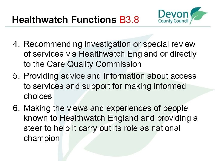 Healthwatch Functions B 3. 8 4. Recommending investigation or special review of services via
