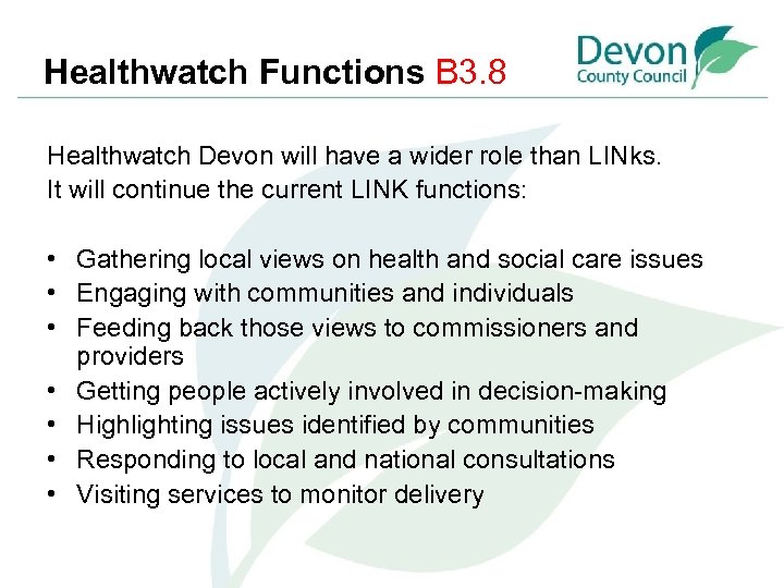 Healthwatch Functions B 3. 8 Healthwatch Devon will have a wider role than LINks.