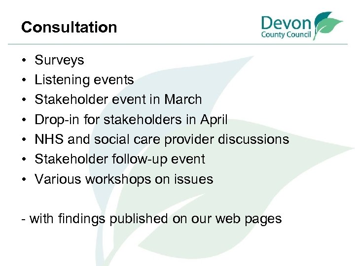 Consultation • • Surveys Listening events Stakeholder event in March Drop-in for stakeholders in