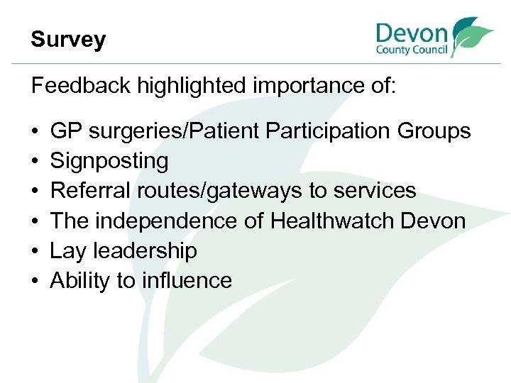 Survey Feedback highlighted importance of: • • • GP surgeries/Patient Participation Groups Signposting Referral