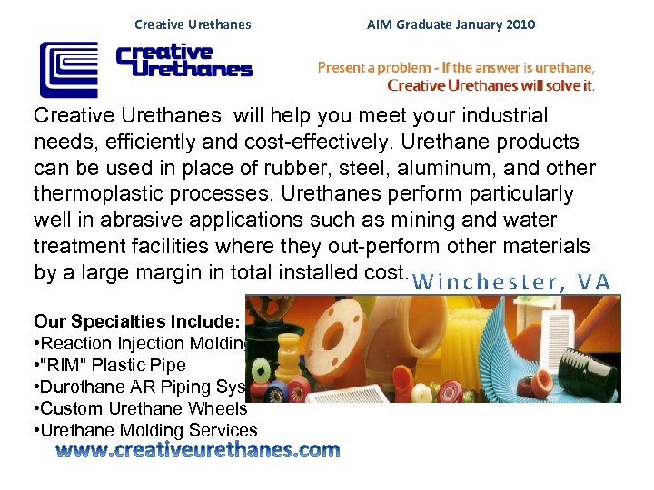 Creative Urethanes AIM Graduate January 2010 Creative Urethanes will help you meet your industrial