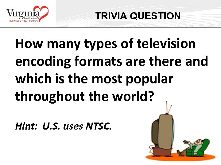 TRIVIA QUESTION How many types of television encoding formats are there and which is