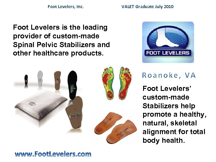 Foot Levelers, Inc. VALET Graduate July 2010 Foot Levelers is the leading provider