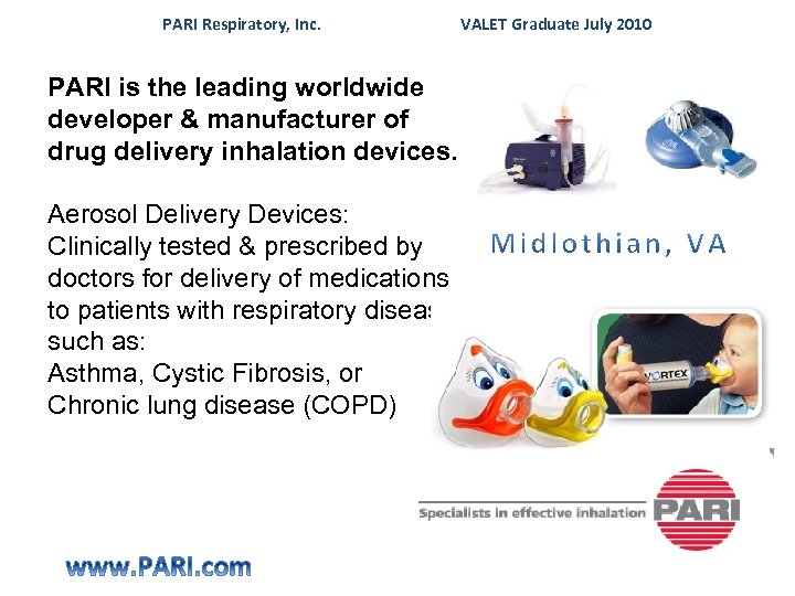  PARI Respiratory, Inc. VALET Graduate July 2010 PARI is the leading worldwide developer