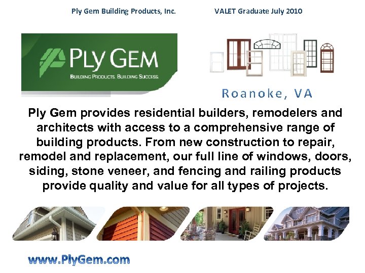  Ply Gem Building Products, Inc. VALET Graduate July 2010 Ply Gem provides residential