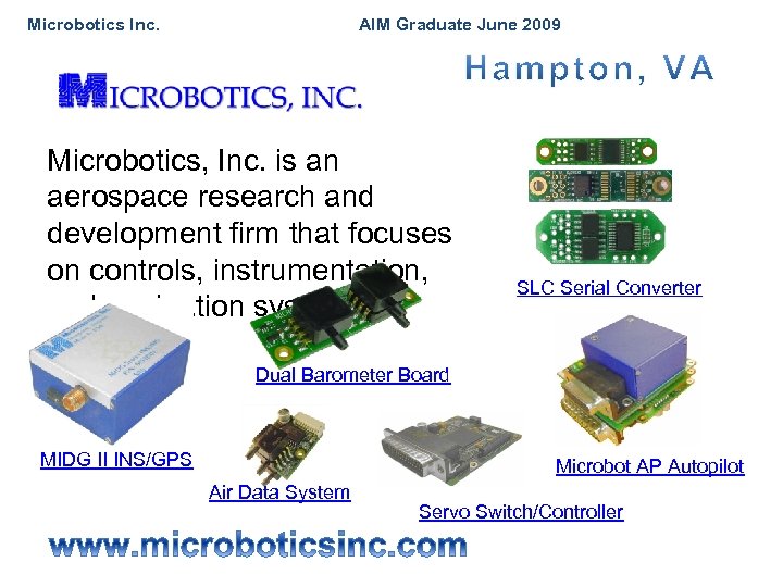 Microbotics Inc. AIM Graduate June 2009 Microbotics, Inc. is an aerospace research and development