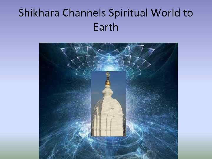 Shikhara Channels Spiritual World to Earth 