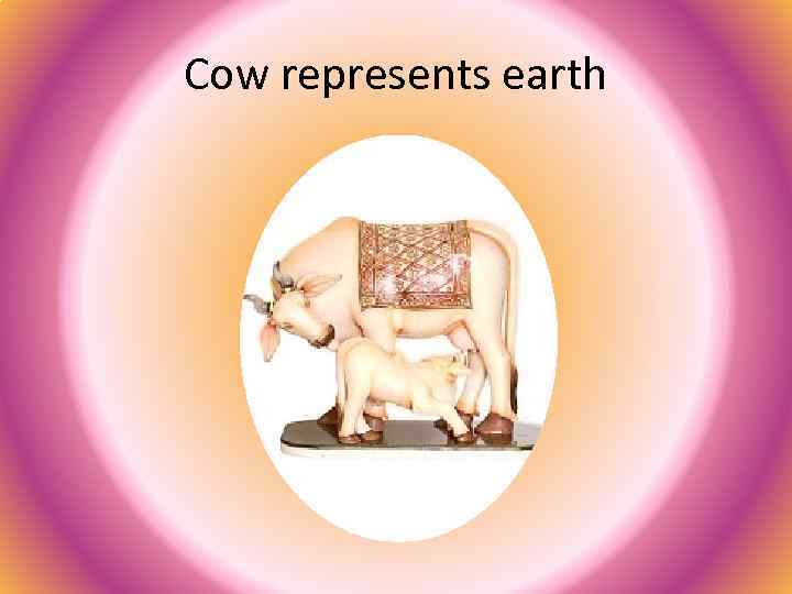 Cow represents earth 