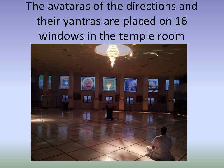 The avataras of the directions and their yantras are placed on 16 windows in