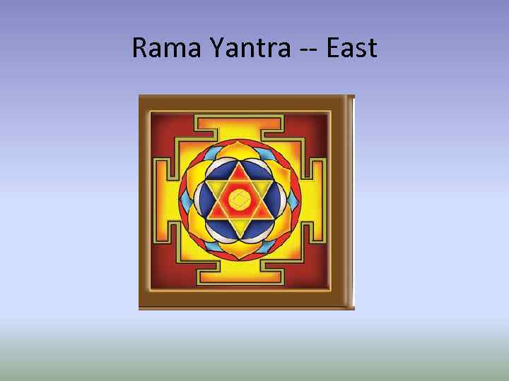 Rama Yantra -- East 