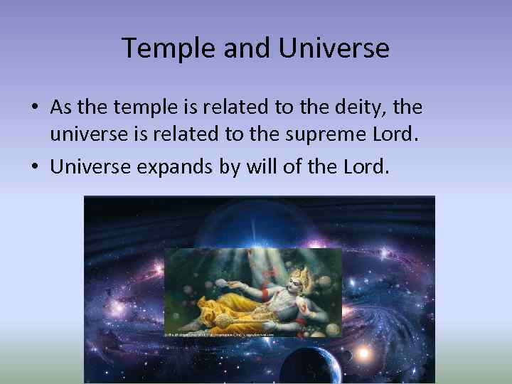 Temple and Universe • As the temple is related to the deity, the universe