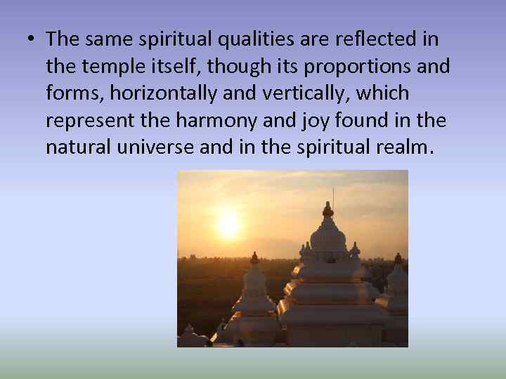  • The same spiritual qualities are reflected in the temple itself, though its