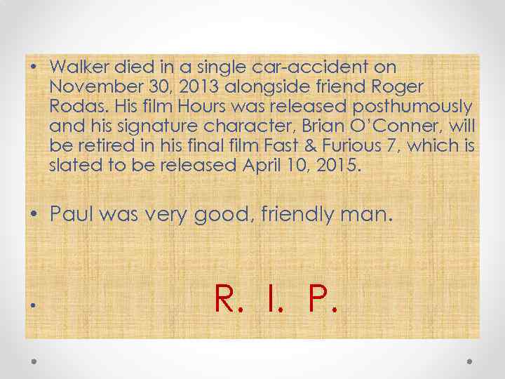  • Walker died in a single car-accident on November 30, 2013 alongside friend