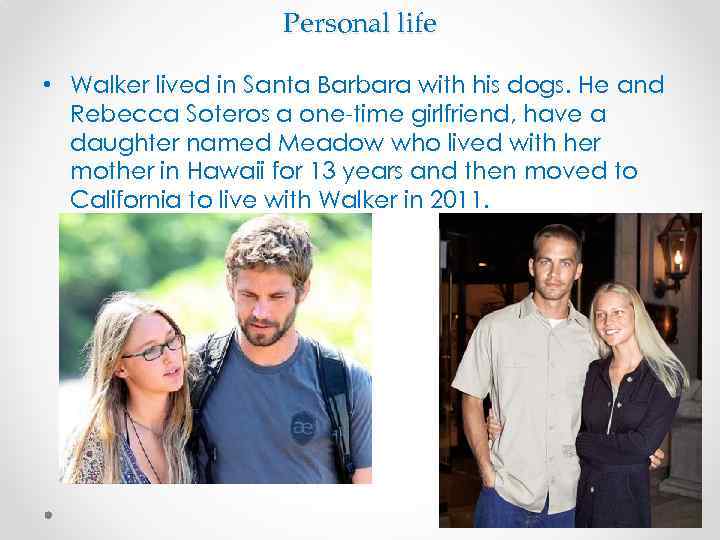 Personal life • Walker lived in Santa Barbara with his dogs. He and Rebecca