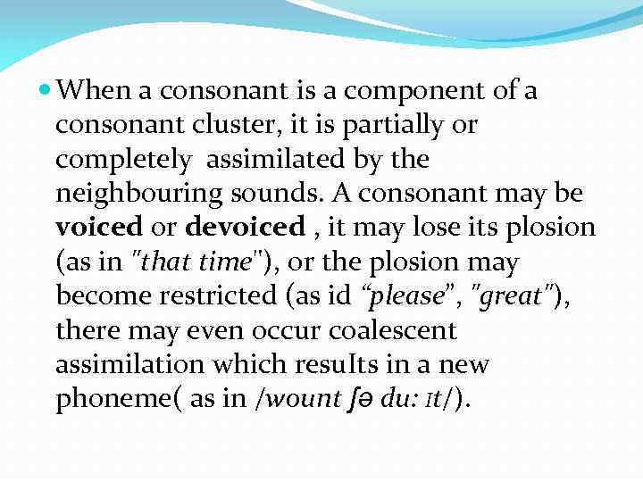  When a consonant is a component of a consonant cluster, it is partially
