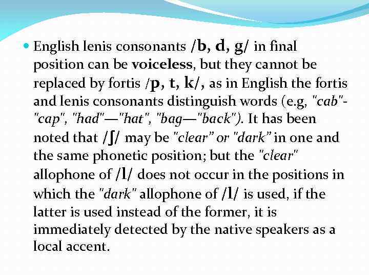  English lenis consonants /b, d, g/ in final position can be voiceless, but
