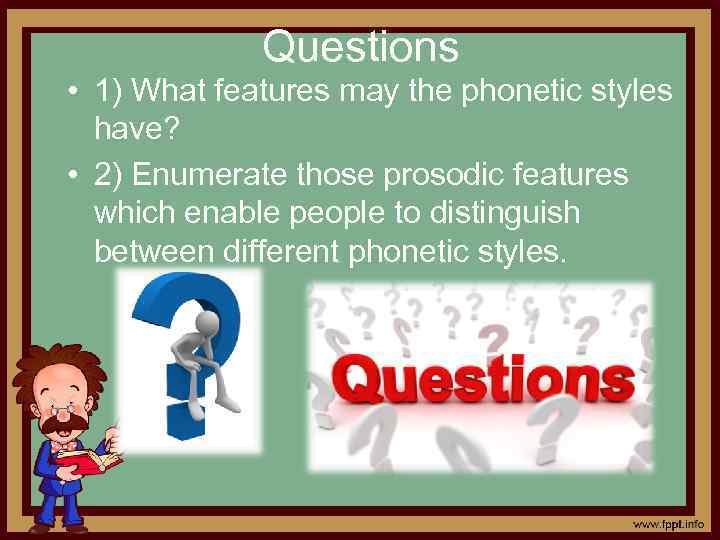 Questions • 1) What features may the phonetic styles have? • 2) Enumerate those
