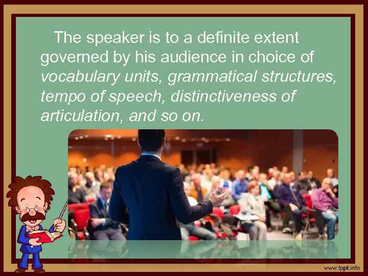 The speaker is to a definite extent governed by his audience in choice of