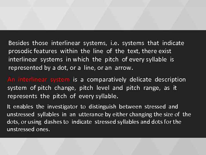 Besides those interlinear systems, i. e. systems that indicate prosodic features within the line