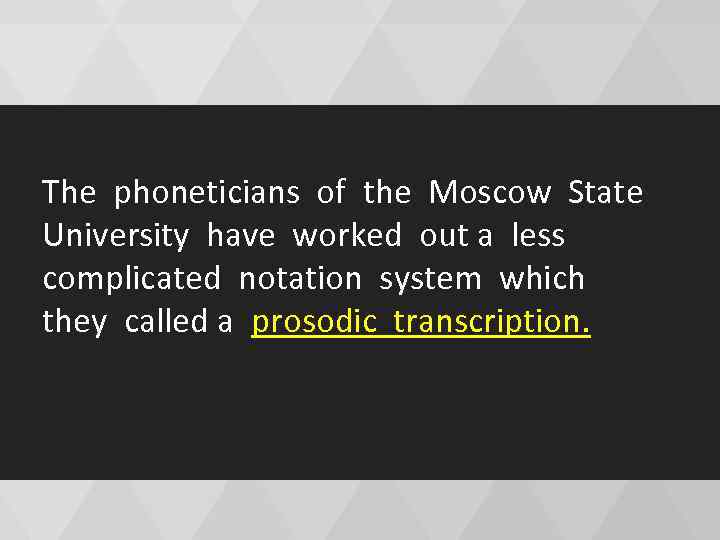 The phoneticians of the Moscow State University have worked out a less complicated notation