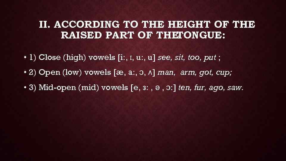 II. ACCORDING TO THE HEIGHT OF THE RAISED PART OF THE TONGUE: • 1)