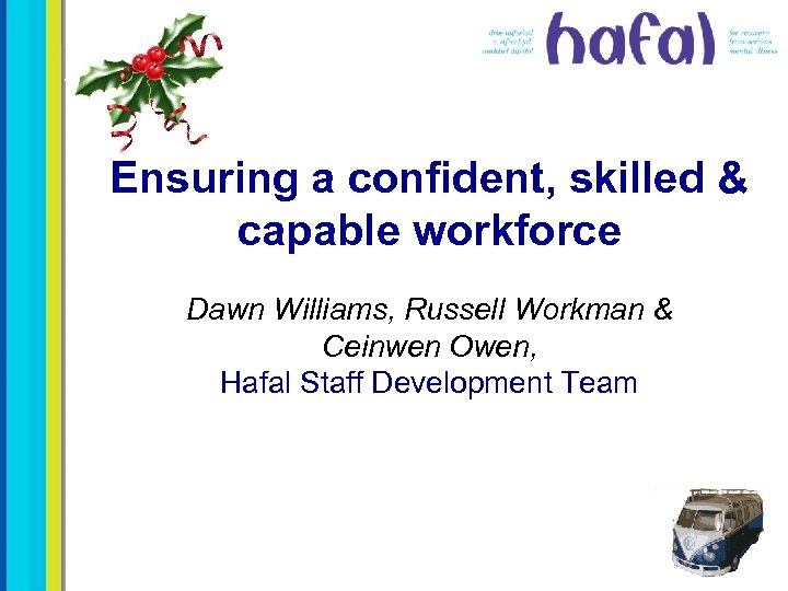Ensuring a confident, skilled & capable workforce Dawn Williams, Russell Workman & Ceinwen Owen,