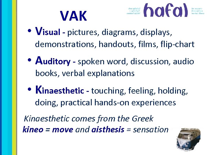 VAK • Visual - pictures, diagrams, displays, demonstrations, handouts, films, flip-chart • Auditory -