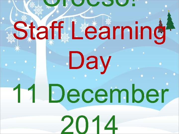 Croeso! Staff Learning Day 11 December 
