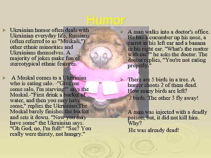 Humor Ø Ukrainian humor often deals with Ukrainian everyday life, Russians (often referred to