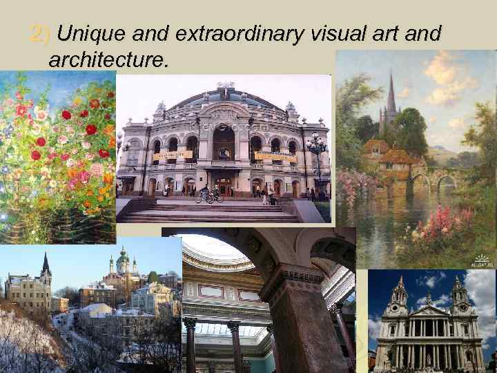 2) Unique and extraordinary visual art and architecture. 
