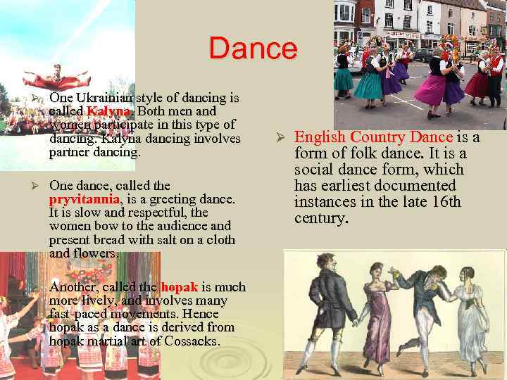 Dance Ø One Ukrainian style of dancing is called Kalyna. Both men and women