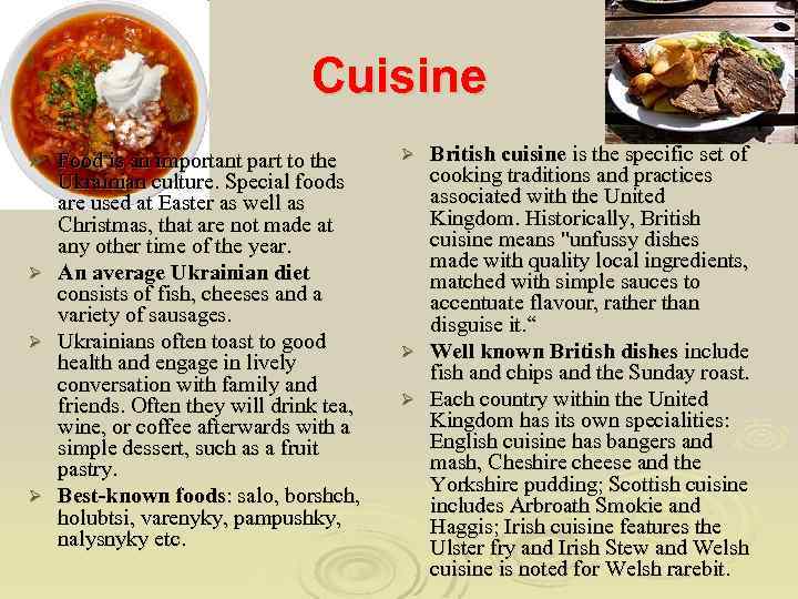 Cuisine Ø Ø Food is an important part to the Ukrainian culture. Special foods
