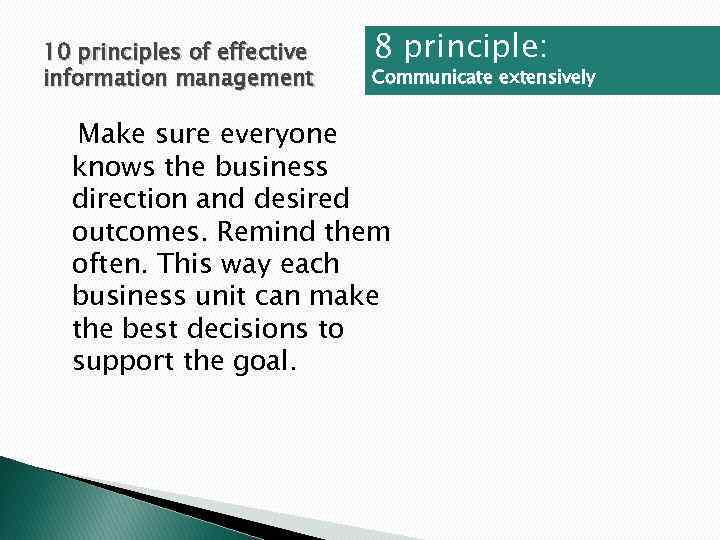 10 principles of effective information management 8 principle: Communicate extensively Make sure everyone knows