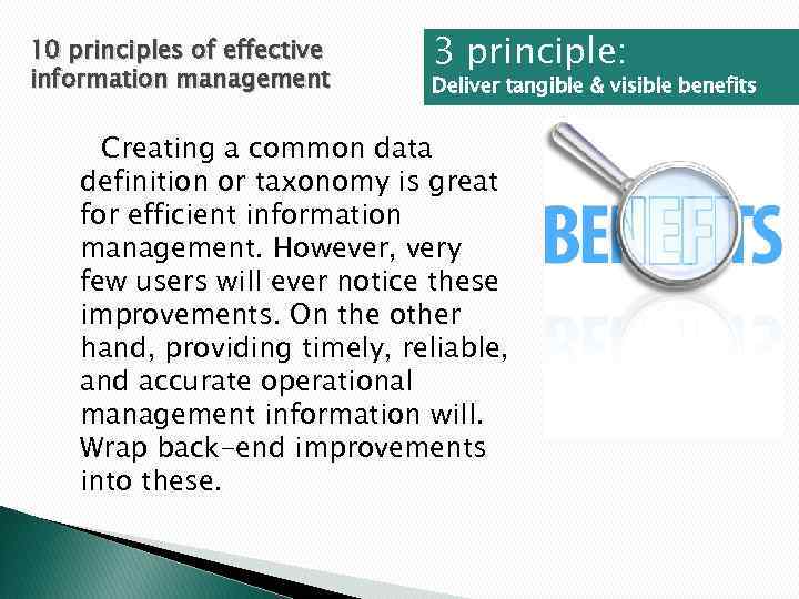 10 principles of effective information management 3 principle: Deliver tangible & visible benefits Creating