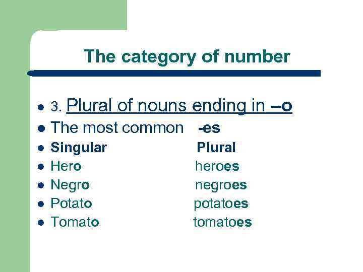 The category of number l 3. Plural l The most common -es l Singular