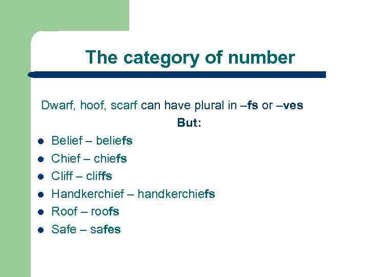 The category of number Dwarf, hoof, scarf can have plural in –fs or –ves