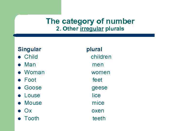 The category of number 2. Other irregular plurals Singular l Child l Man l