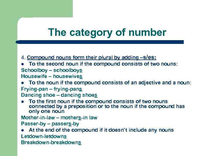 The category of number 4. Compound nouns form their plural by adding –s/es: l