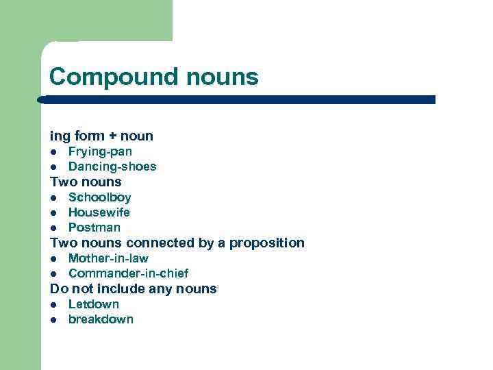 Compound nouns ing form + noun l l Frying-pan Dancing-shoes Two nouns l l