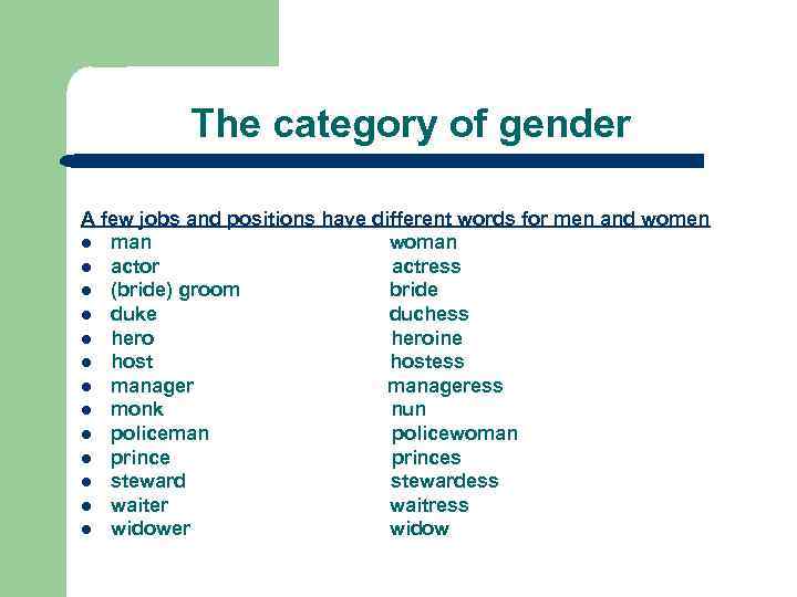 The category of gender A few jobs and positions have different words for men