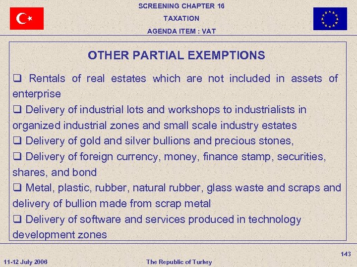 SCREENING CHAPTER 16 TAXATION AGENDA ITEM : VAT OTHER PARTIAL EXEMPTIONS q Rentals of