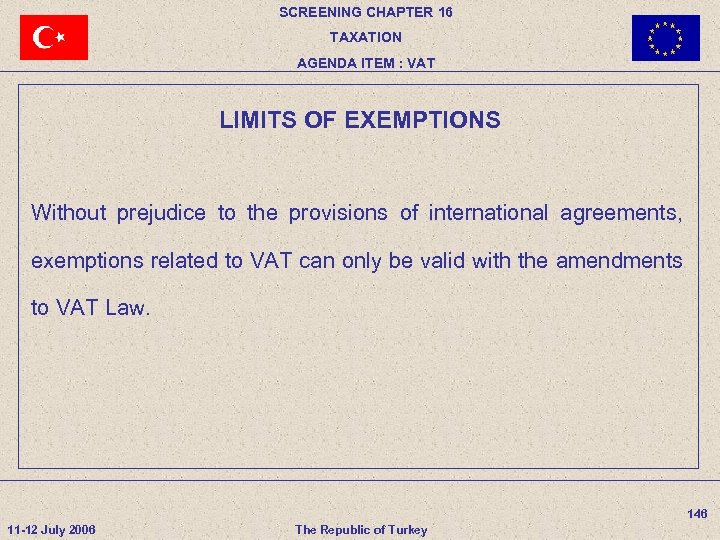 SCREENING CHAPTER 16 TAXATION AGENDA ITEM : VAT LIMITS OF EXEMPTIONS Without prejudice to